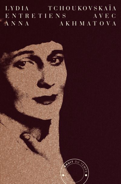 Lydia Tchoukovskaïa. Entretiens avec Anna Akhmatova.